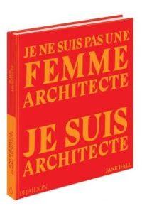 Je Ne Suis Pas Une Femme Architecte, Je Suis Architecte