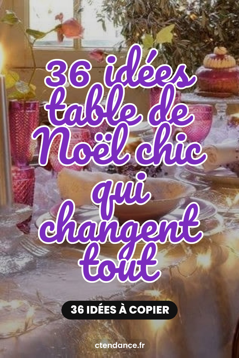 36 idées table de Noël chic qui changent tout